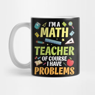 I'm A Math Teacher Of Course I Have Problems Happy Students Mug